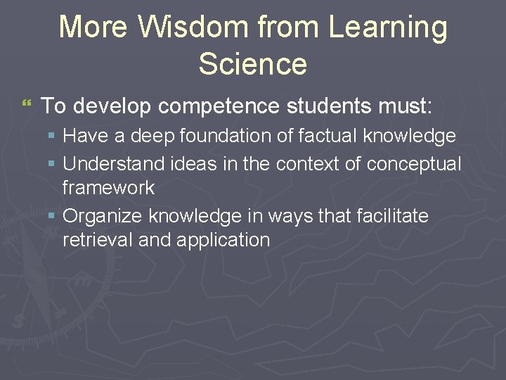 More Wisdom from Learning Science } To develop competence students must: § Have a More Wisdom from Learning Science } To develop competence students must: § Have a