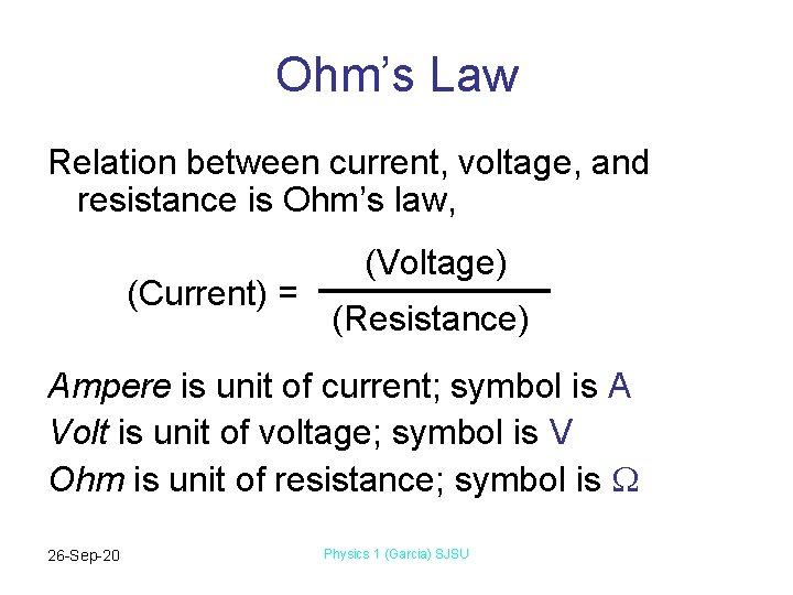 Ohm’s Law Relation between current, voltage, and resistance is Ohm’s law, (Current) = (Voltage)