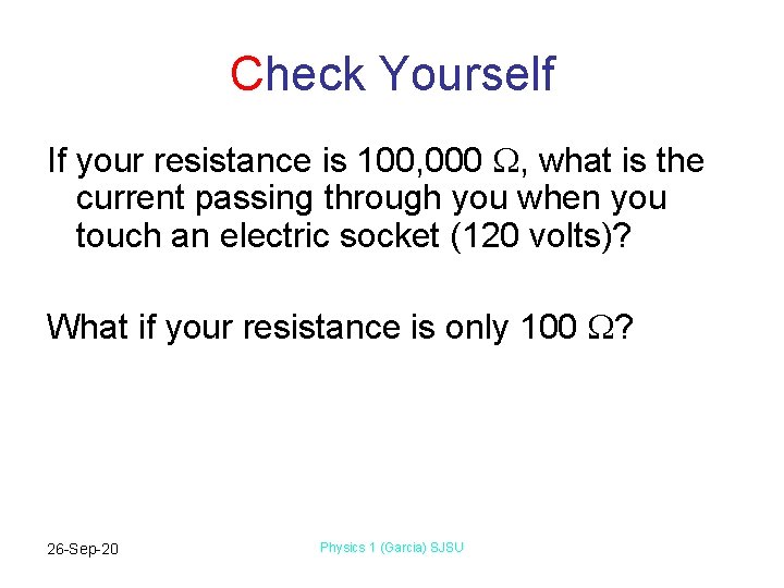 Check Yourself If your resistance is 100, 000 , what is the current passing