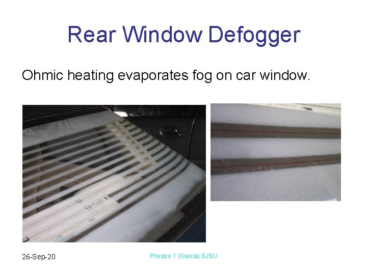 Rear Window Defogger Ohmic heating evaporates fog on car window. 26 -Sep-20 Physics 1