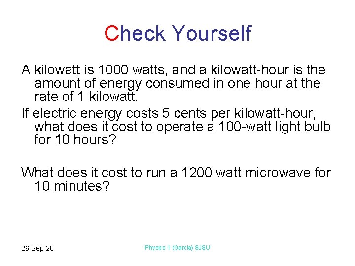 Check Yourself A kilowatt is 1000 watts, and a kilowatt-hour is the amount of