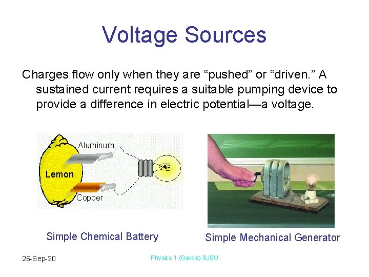 Voltage Sources Charges flow only when they are “pushed” or “driven. ” A sustained