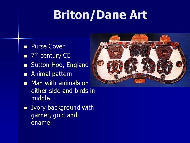 Briton/Dane Art n n n Purse Cover 7 th century CE Sutton Hoo, England