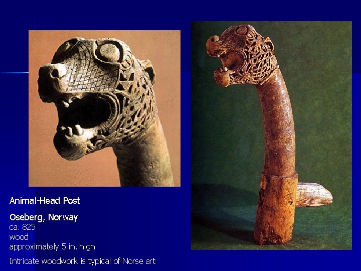 Animal-Head Post Oseberg, Norway ca. 825 wood approximately 5 in. high Intricate woodwork is