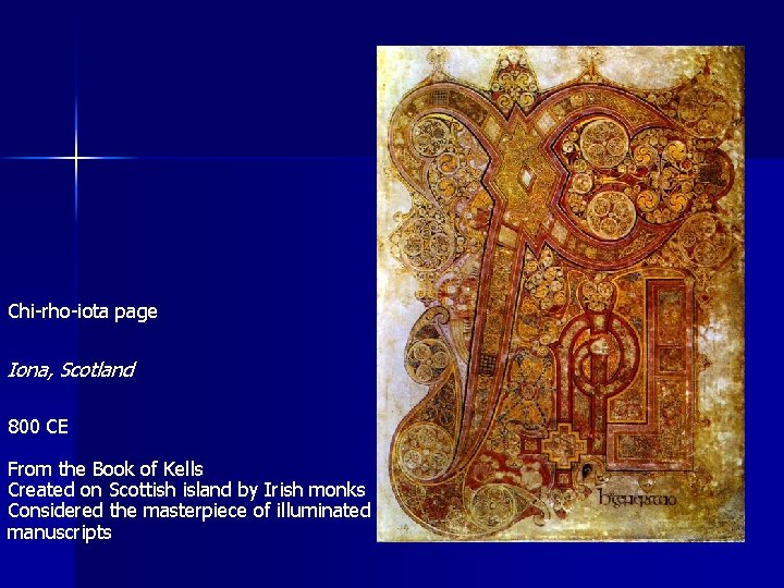 Chi-rho-iota page Iona, Scotland 800 CE From the Book of Kells Created on Scottish