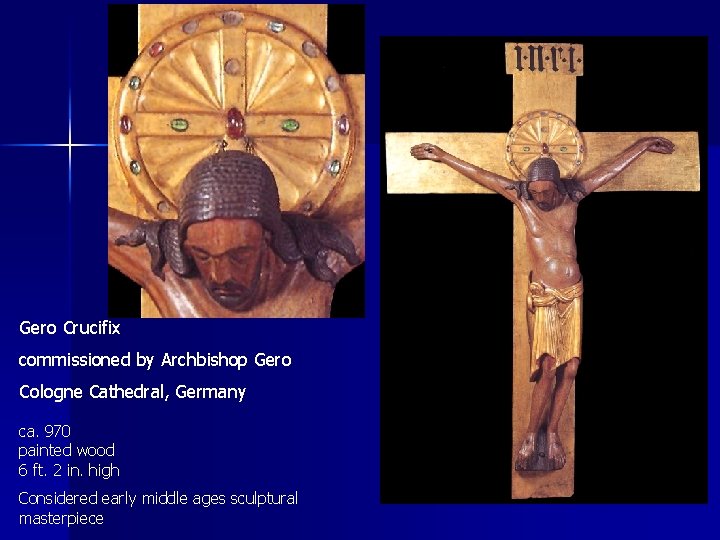 Gero Crucifix commissioned by Archbishop Gero Cologne Cathedral, Germany ca. 970 painted wood 6