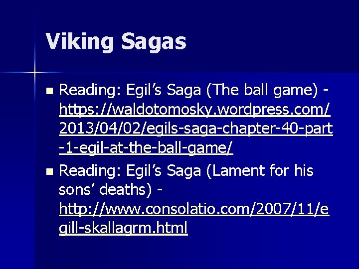 Viking Sagas n n Reading: Egil’s Saga (The ball game) https: //waldotomosky. wordpress. com/