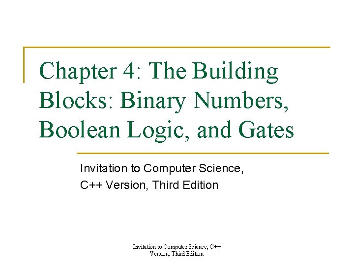 Chapter 4: The Building Blocks: Binary Numbers, Boolean Logic, and Gates Invitation to Computer