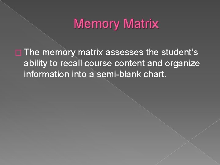 Memory Matrix � The memory matrix assesses the student’s ability to recall course content