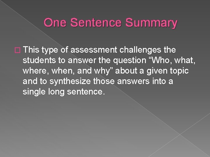 One Sentence Summary � This type of assessment challenges the students to answer the