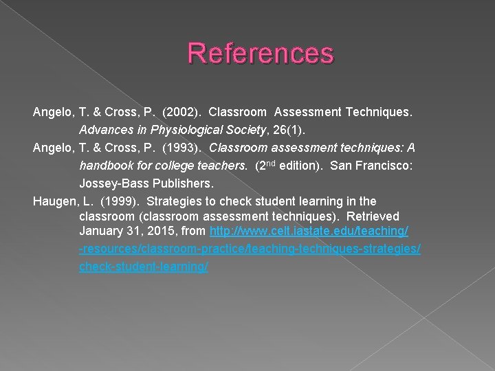 References Angelo, T. & Cross, P. (2002). Classroom Assessment Techniques. Advances in Physiological Society,