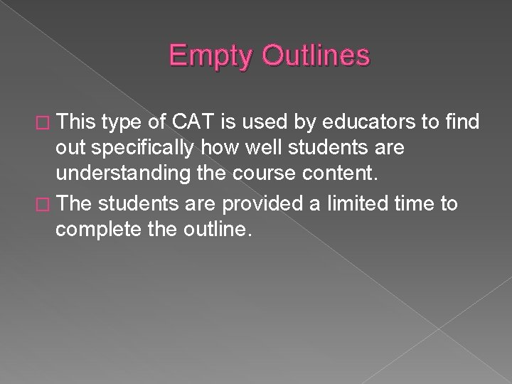 Empty Outlines � This type of CAT is used by educators to find out