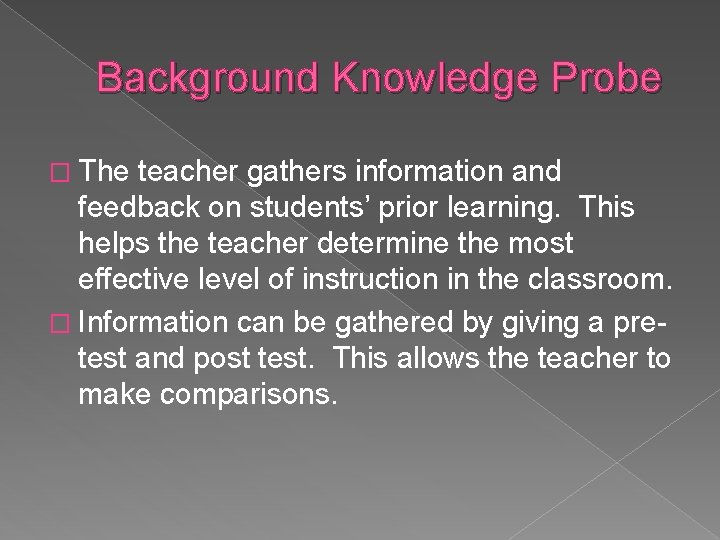 Background Knowledge Probe � The teacher gathers information and feedback on students’ prior learning.