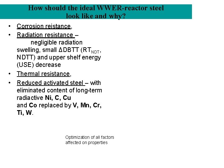 How should the ideal WWER-reactor steel look like and why? • Corrosion reistance, •