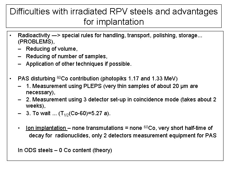 Difficulties with irradiated RPV steels and advantages for implantation • Radioactivity ―> special rules