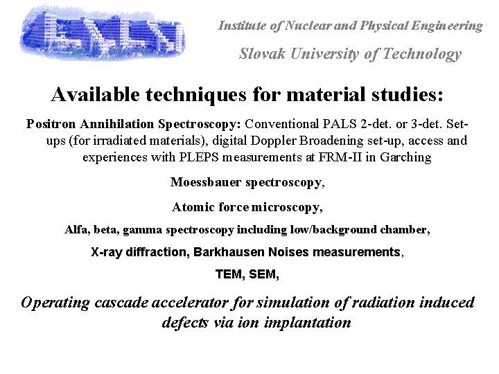 Institute of Nuclear and Physical Engineering Slovak University of Technology Available techniques for material