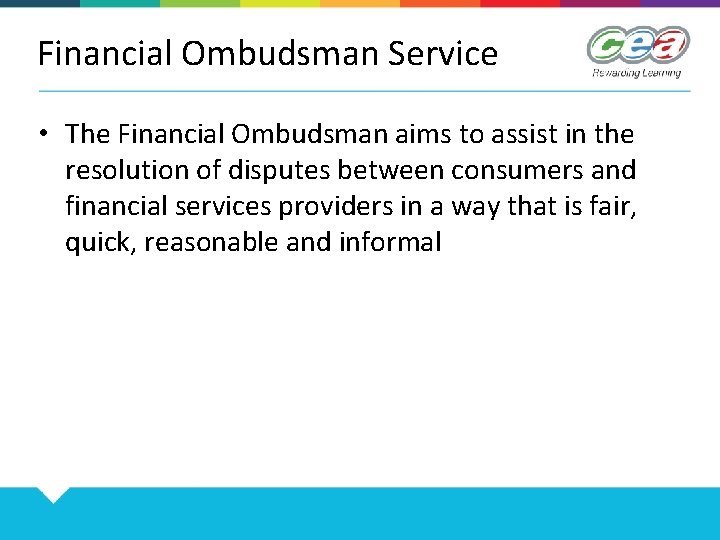 Financial Ombudsman Service • The Financial Ombudsman aims to assist in the resolution of