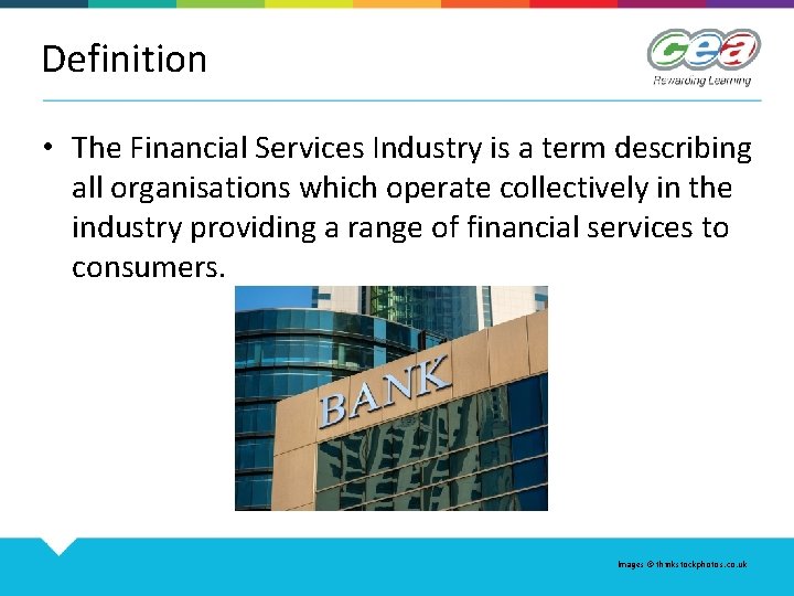 Definition • The Financial Services Industry is a term describing all organisations which operate