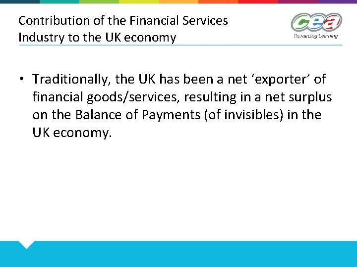 Contribution of the Financial Services Industry to the UK economy • Traditionally, the UK