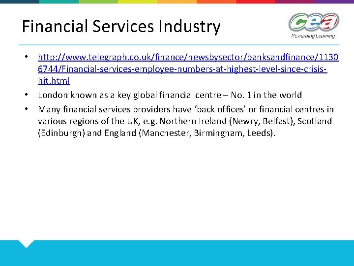 Financial Services Industry • http: //www. telegraph. co. uk/finance/newsbysector/banksandfinance/1130 6744/Financial-services-employee-numbers-at-highest-level-since-crisishit. html • London known