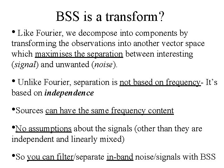 BSS is a transform? • Like Fourier, we decompose into components by transforming the