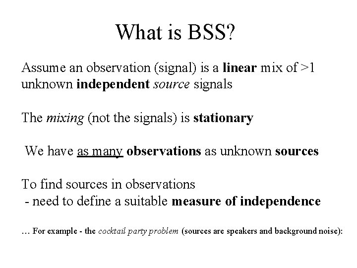 What is BSS? Assume an observation (signal) is a linear mix of >1 unknown