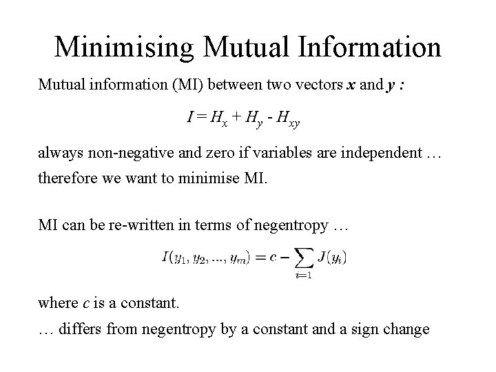 Minimising Mutual Information Mutual information (MI) between two vectors x and y : I