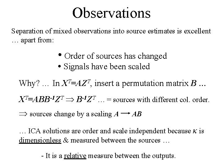 Observations Separation of mixed observations into source estimates is excellent … apart from: •