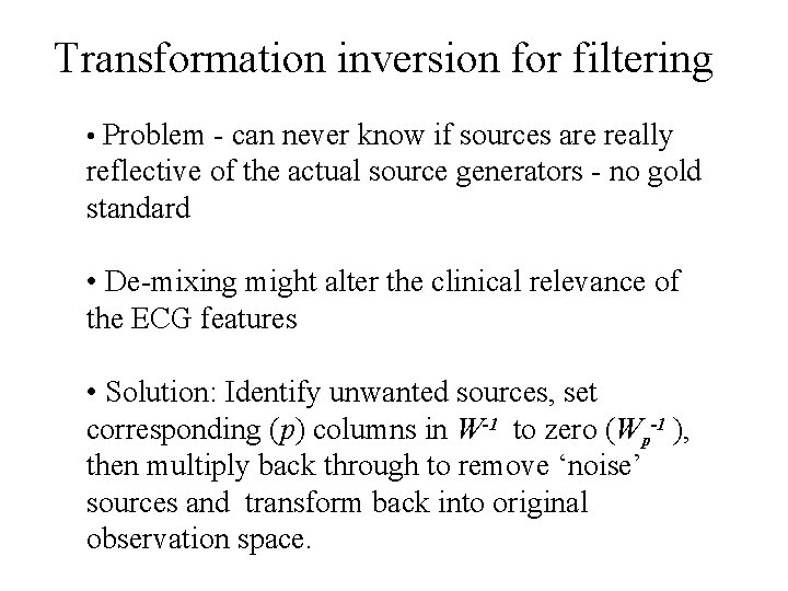 Transformation inversion for filtering • Problem - can never know if sources are really