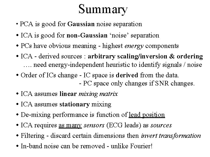 Summary • PCA is good for Gaussian noise separation • ICA is good for