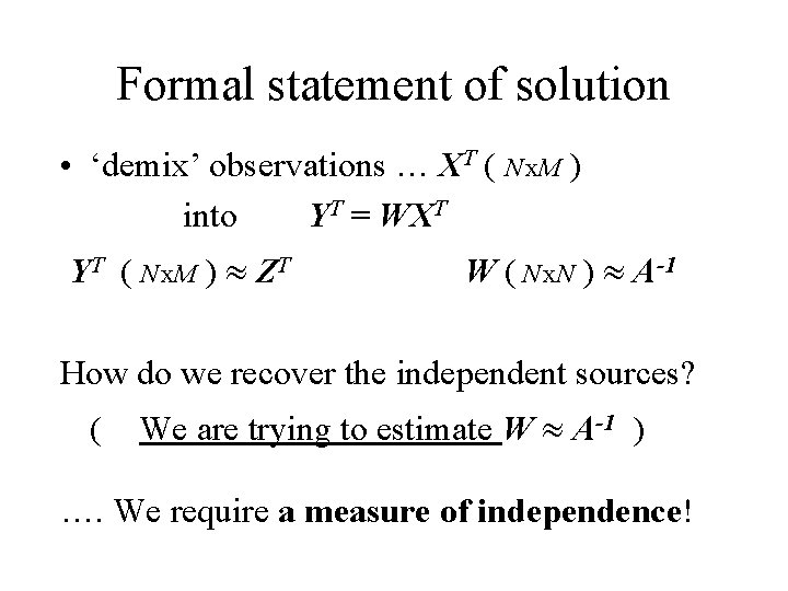 Formal statement of solution • ‘demix’ observations … XT ( N x. M )
