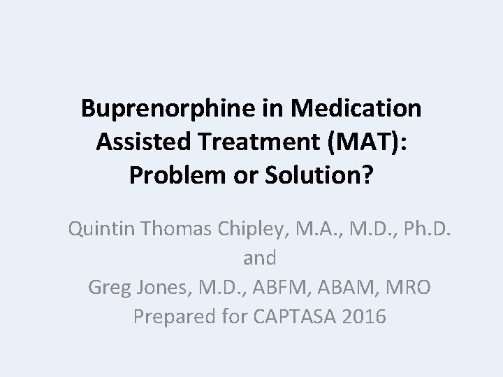 Buprenorphine in Medication Assisted Treatment (MAT): Problem or Solution? Quintin Thomas Chipley, M. A.