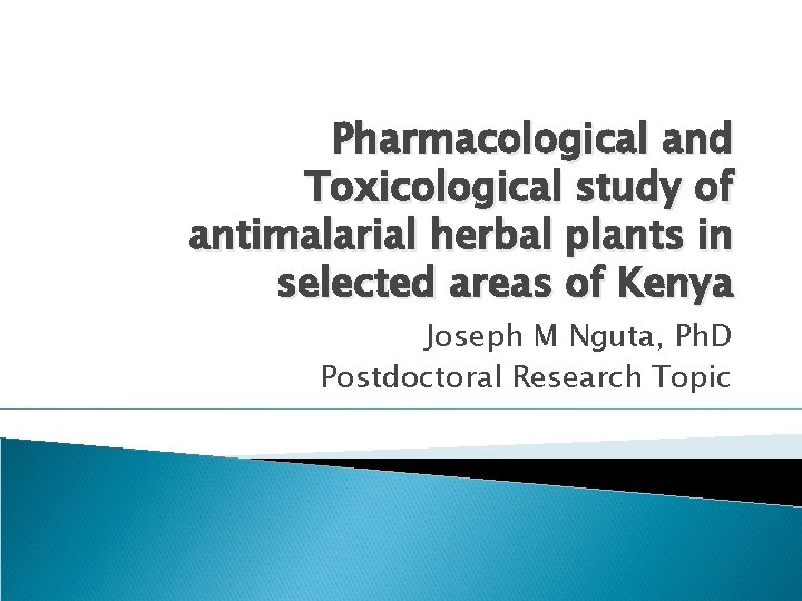 Pharmacological and Toxicological study of antimalarial herbal plants in selected areas of Kenya Joseph