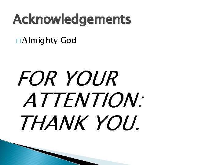 Acknowledgements � Almighty God FOR YOUR ATTENTION: THANK YOU. 