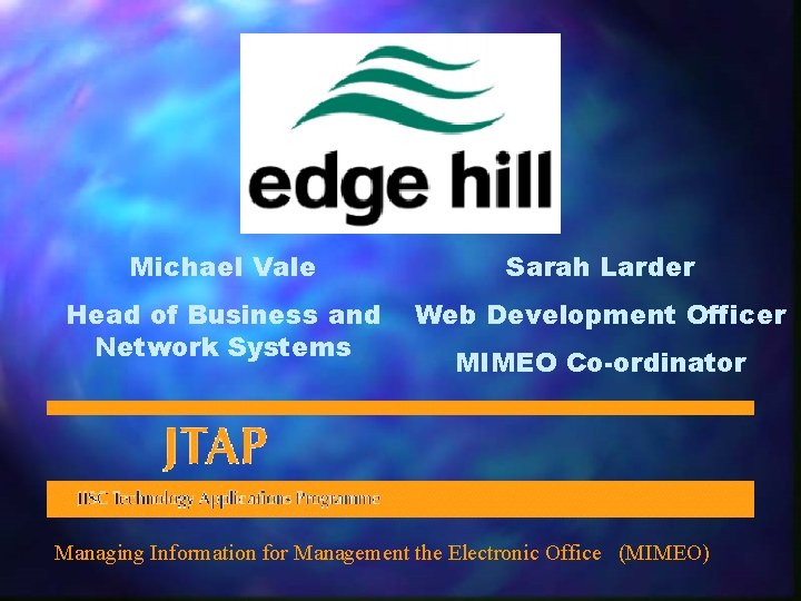Michael Vale Sarah Larder Head of Business and Network Systems Web Development Officer MIMEO