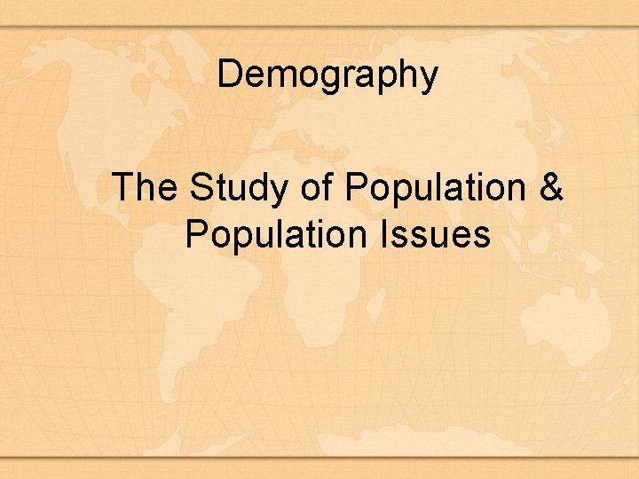 Demography The Study of Population & Population Issues 