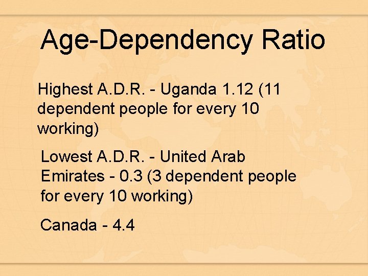 Age-Dependency Ratio Highest A. D. R. - Uganda 1. 12 (11 dependent people for