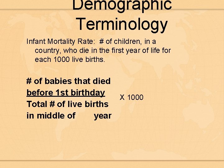 Demographic Terminology Infant Mortality Rate: # of children, in a country, who die in