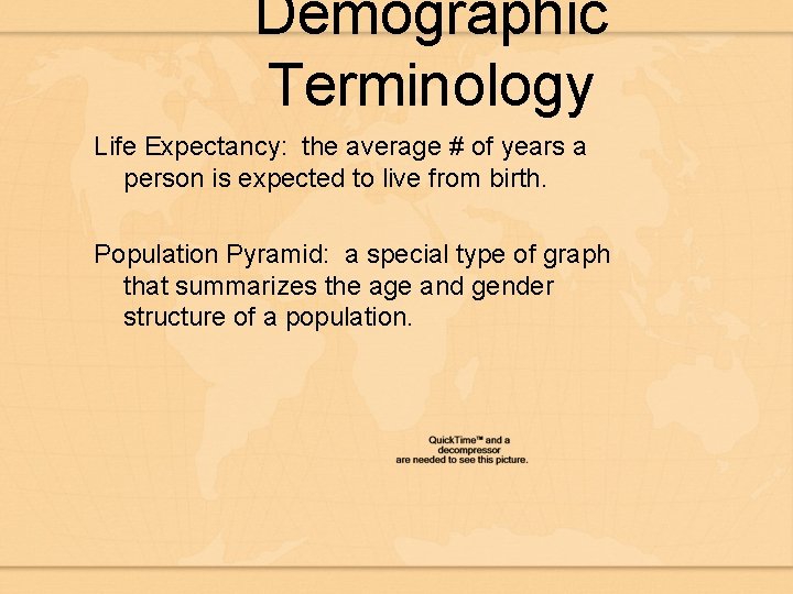 Demographic Terminology Life Expectancy: the average # of years a person is expected to
