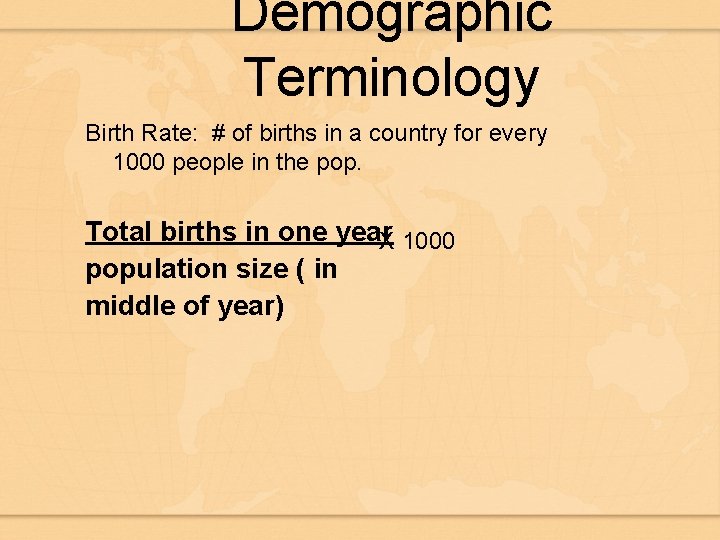 Demographic Terminology Birth Rate: # of births in a country for every 1000 people