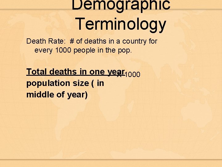 Demographic Terminology Death Rate: # of deaths in a country for every 1000 people