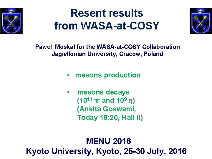 Resent results from WASA-at-COSY Paweł Moskal for the WASA-at-COSY Collaboration Jagiellonian University, Cracow, Poland