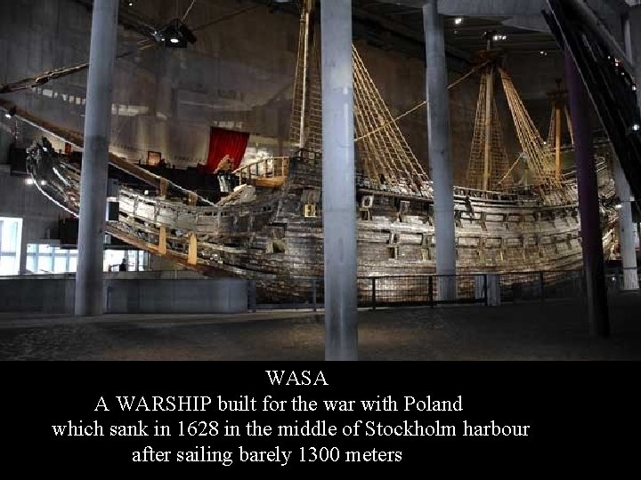 WASA A WARSHIP built for the war with Poland which sank in 1628 in