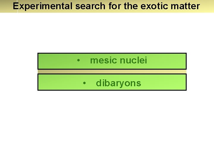 Experimental search for the exotic matter • mesic nuclei • dibaryons 