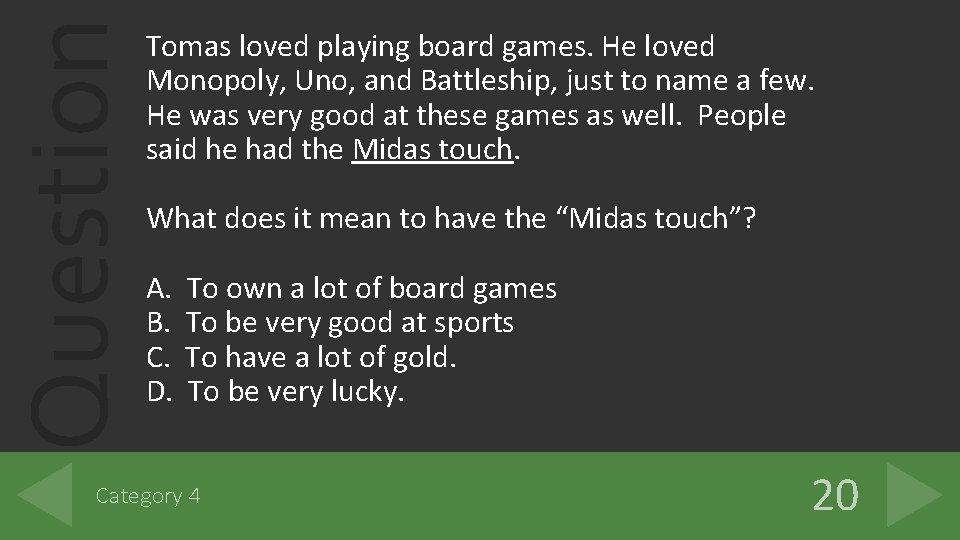 Question Tomas loved playing board games. He loved Monopoly, Uno, and Battleship, just to