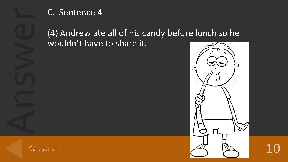 Answer C. Sentence 4 (4) Andrew ate all of his candy before lunch so