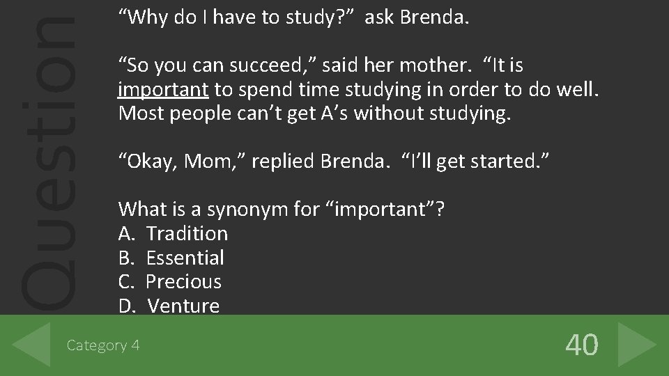 Question “Why do I have to study? ” ask Brenda. “So you can succeed,
