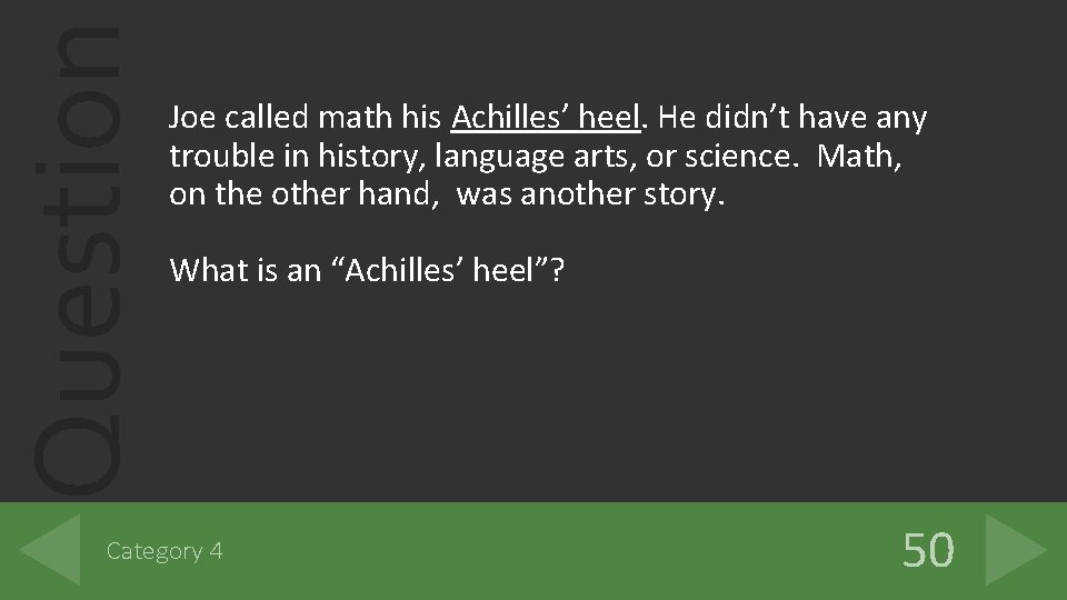 Question Joe called math his Achilles’ heel. He didn’t have any trouble in history,