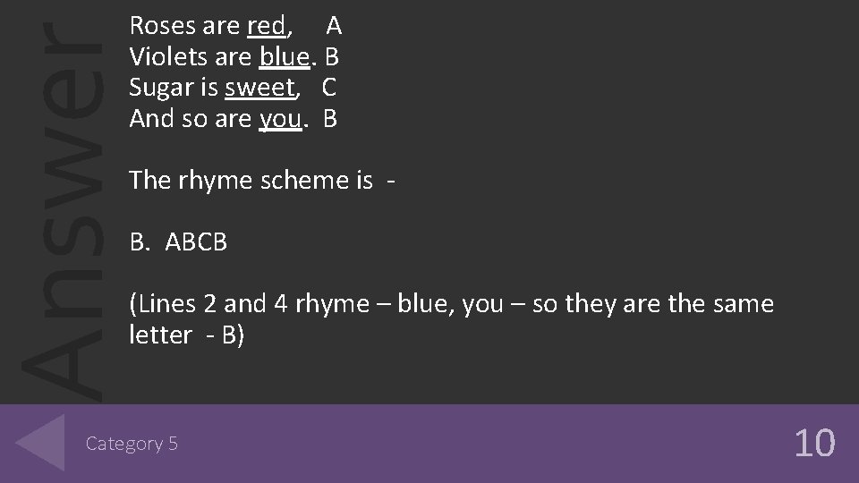 Answer Roses are red, A Violets are blue. B Sugar is sweet, C And