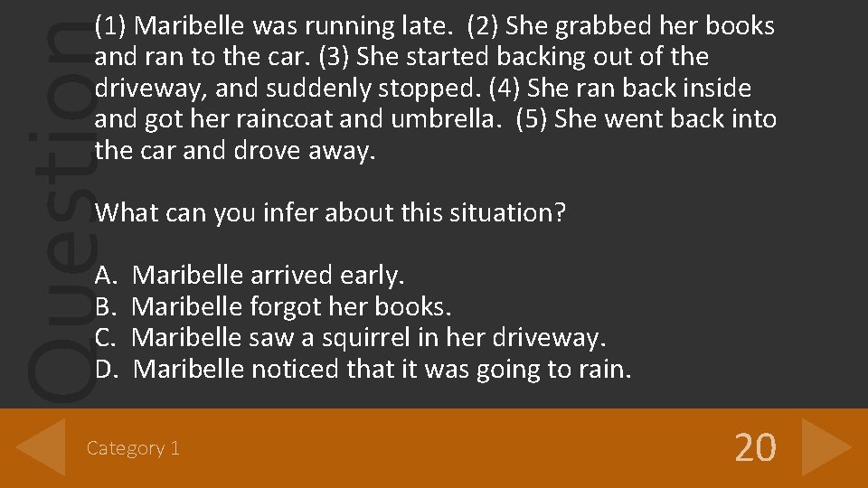 Question (1) Maribelle was running late. (2) She grabbed her books and ran to